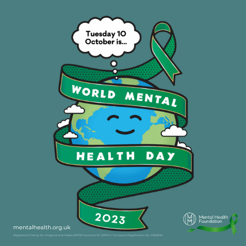 Image of the earth wrapped in a green ribbon. In a speech bubble are the words Tuesday 10 October is... The ribbon says World Mental Health Day 2023. Mentalhealth.org.uk Registered Charity No. England and Wales 801130 Scotland SC 039714/ Company Registration No. 2350846 Mental Health Foundation logo with a green ribbon.